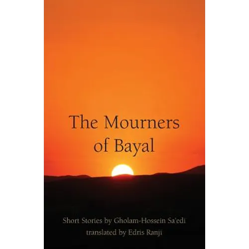 The Mourners of Bayal: Short Stories by Gholam-Hossein Sa'edi