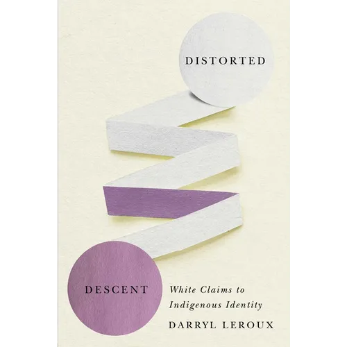 Distorted Descent: White Claims to Indigenous Identity