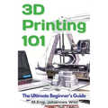 3D Printing 101: The Ultimate Beginner's Guide