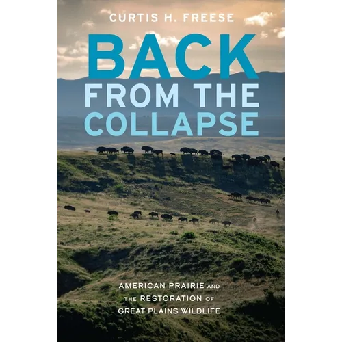 Back from the Collapse: American Prairie and the Restoration of Great Plains Wildlife