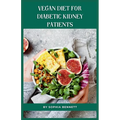 Vegan Diet for Diabetic Kidney Patients: Easy and Delicious Recipes for a Healthy Lifestyle