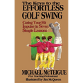 The Keys to the Effortless Golf Swing: Curing Your Hit Impulse in Seven Simple Lessons