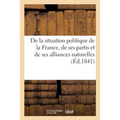 de la Situation Politique de la France, de Ses Partis Et de Ses Alliances Naturelles