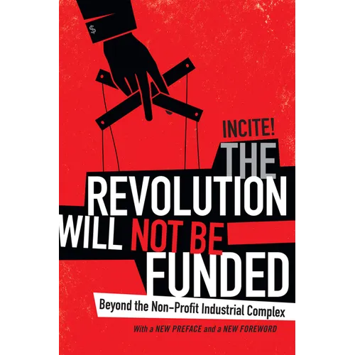 The Revolution Will Not Be Funded: Beyond the Non-Profit Industrial Complex