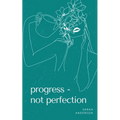 Progress - not perfection