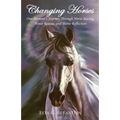 Changing Horses: One Woman's Journey through Horse Racing, Horse Rescue, and Horse Reflection