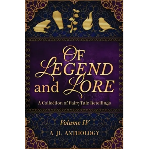 Of Legend and Lore: A Collection of Fairy Tale Retellings