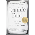 Double Fold: Libraries and the Assault on Paper