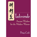 Taekwondo: Ancient Wisdom for the Modern Warrior
