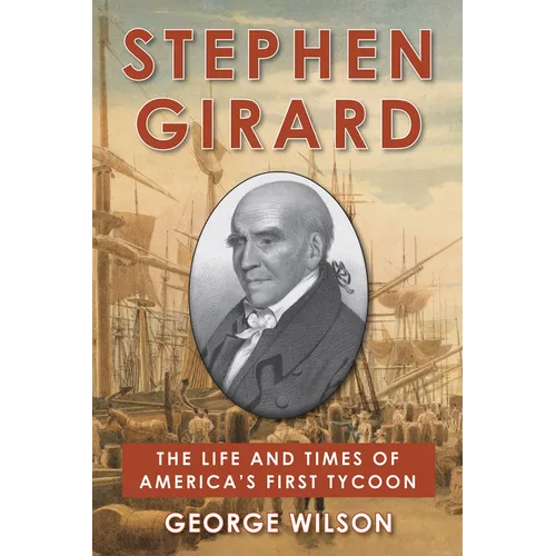 Stephen Girard: The Life and Times of America's First Tycoon