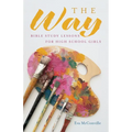 The Way: Bible Study Lessons for High School Girls