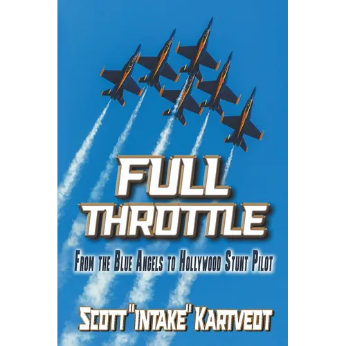 Full Throttle: From the Blue Angels to Hollywood Stunt Pilot