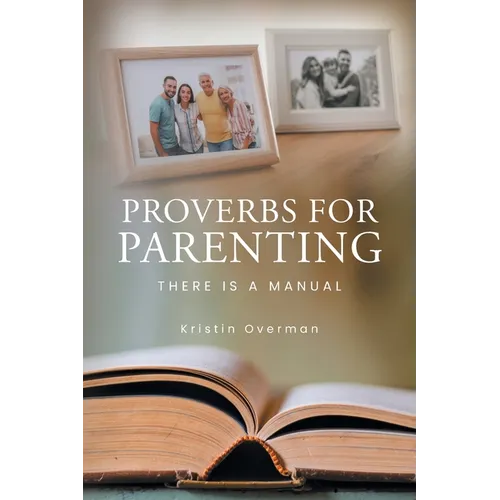 Proverbs for Parenting: There Is a Manual