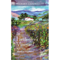 In Heidegger's Vineyard: Reflections and Mystical Vignettes