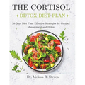 The Cortisol Detox Diet Plan: 28-Days Diet Plan: Effective Strategies for Cortisol Management and Detox