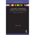 Culturally Responsive Choral Music Education: What Teachers Can Learn from Nine Students' Experiences in Three Choirs
