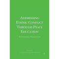 Addressing Ethnic Conflict Through Peace Education: International Perspectives