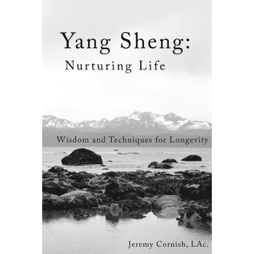 Yang Sheng: Nurturing Life: Wisdom and Techniques for Longevity