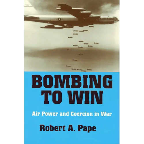Bombing to Win: Air Power and Coercion in War