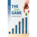 Get in the Sales Game: The Playbook for Winning in Sales When the Game Has Changed
