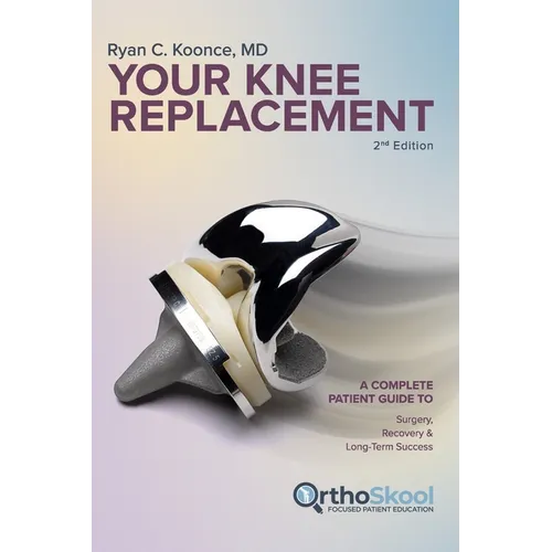 Your Knee Replacement (Updated and Expanded Second Edition): A Complete Patient Guide to Surgery, Recovery, and Long-Term Success