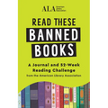 Read These Banned Books: A Journal and 52-Week Reading Challenge from the American Library Association