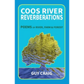 Coos River Reverberations: Poems of River, Farm, and Forest