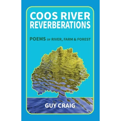 Coos River Reverberations: Poems of River, Farm, and Forest