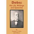 Debs: His Life, Writings and Speeches