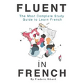 Fluent in French: The most complete study guide to learn French