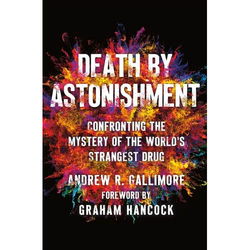 Death by Astonishment: Confronting the Mystery of the World's Strangest Drug (the Dmt Book)