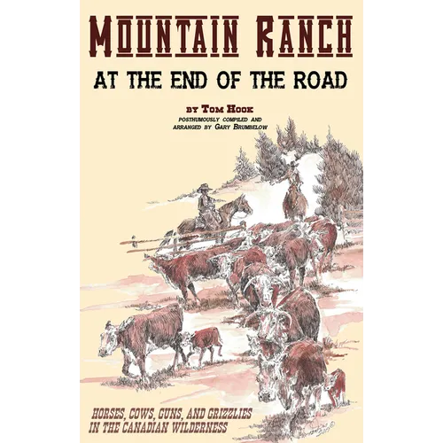 Mountain Ranch at the End of the Road: horses, cows, guns and grizzlies in the Canadian wilderness