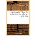 Le Philosophe Tchou Hi: Sa Doctrine, Son Influence