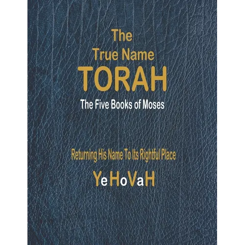 The True Name Torah: The First Five Books of Moses