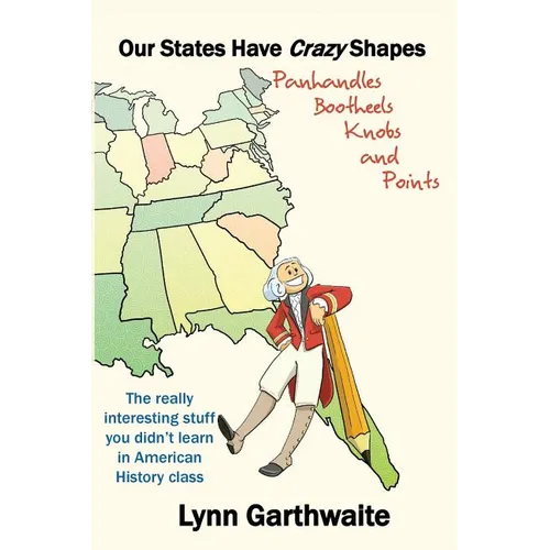 Our States Have Crazy Shapes: Panhandles, Bootheels, Knobs and Points