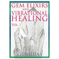 Gems Elixirs and Vibrational Healing Volume 1
