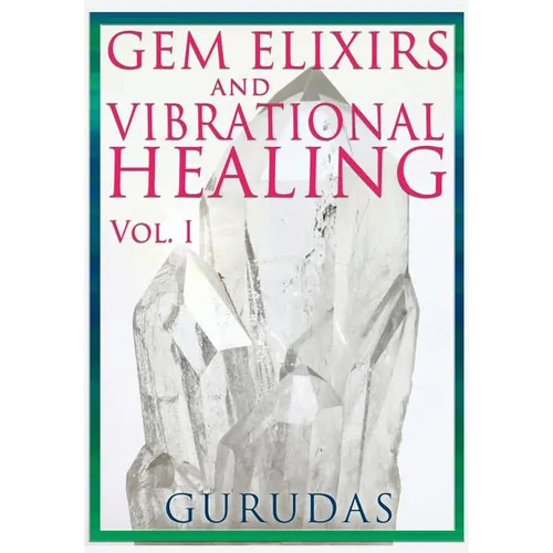Gems Elixirs and Vibrational Healing Volume 1
