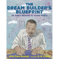 The Dream Builder's Blueprint: Dr. King's Message to Young People