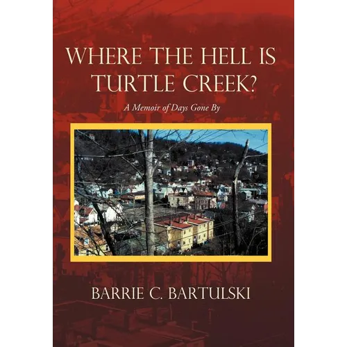 Where the Hell Is Turtle Creek?: A Memoir of Days Gone by