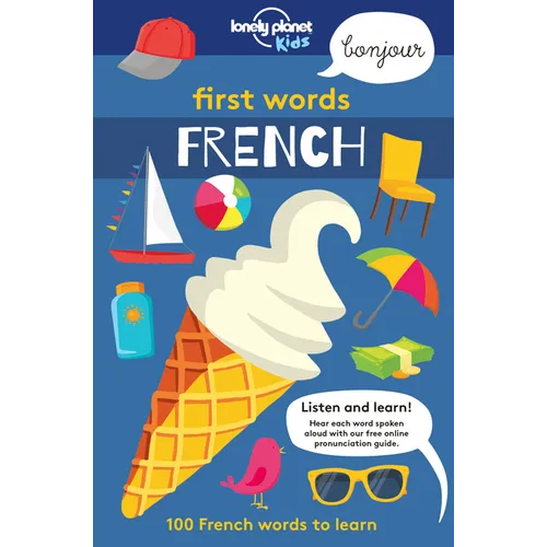 Lonely Planet Kids First Words - French: 100 Words to Learn & Use When Traveling Food, Transport, Animals, Weather Features Bold Illustrations & Pronu
