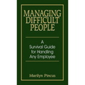 Managing Difficult People: A Survival Guide for Handling Any Employee