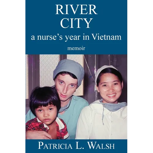 River City a Nurse's Year in Vietnam