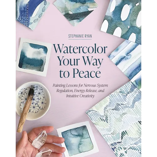 Watercolor Your Way to Peace: Painting Lessons for Nervous System Regulation, Energy Release, and Intuitive Creativity