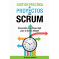 Gestión práctica de proyectos con Scrum: Desarrollo de software ágil para el Scrum Master