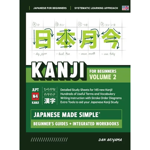 Japanese Kanji for Beginners - Volume 2 Textbook and Integrated Workbook for Remembering JLPT N4 Kanji Learn how to Read, Write and Speak Japanese: A