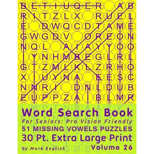 Word Search Book For Seniors: Pro Vision Friendly, 51 Missing Vowels Puzzles, 30 Pt. Extra Large Print, Vol. 26