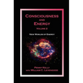 Consciousness and Energy, Vol. 2: New Worlds of Energy
