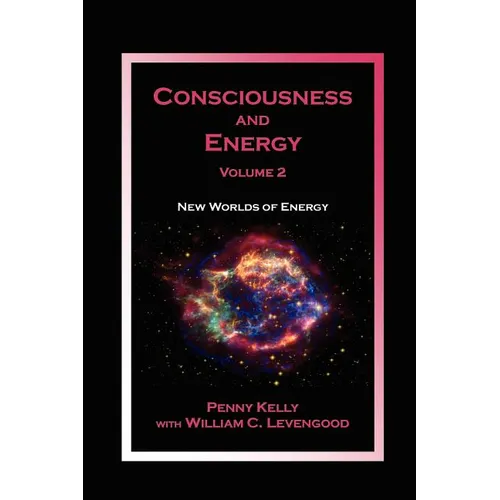 Consciousness and Energy, Vol. 2: New Worlds of Energy