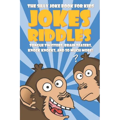 The Silly Joke Book for Kids: Jokes, Riddles, Tongue Twisters, Brain Teasers, Knock Knocks for Kids Ages 5-12