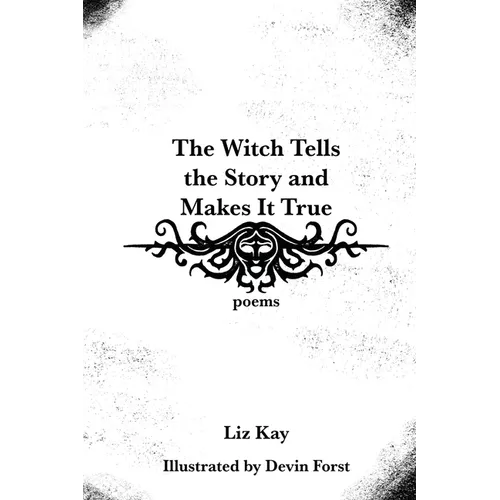 The Witch Tells the Story and Makes It True: Poems